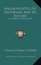 Massachusetts, Its Historians And Its History: An Object Lesson (1893)