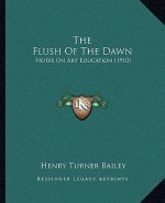 The Flush Of The Dawn: Notes On Art Education (1910)
