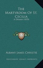 The Martyrdom Of St. Cecilia: A Drama (1870)