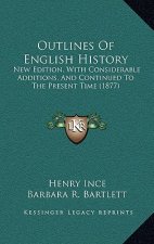 Outlines Of English History: New Edition, With Considerable Additions, And Continued To The Present Time (1877)