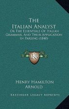 The Italian Analyst: Or The Essentials Of Italian Grammar, And Their Application In Parsing (1840)
