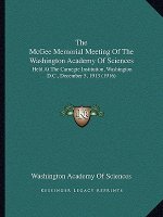 The McGee Memorial Meeting Of The Washington Academy Of Sciences: Held At The Carnegie Institution, Washington D.C., December 5, 1913 (1916)