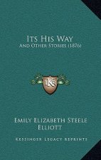 Its His Way: And Other Stories (1876)