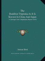 The Buddhist Tripitaka As It Is Known In China And Japan: A Catalogue And Compendious Report (1876)