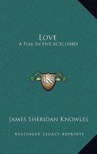Love: A Play, In Five Acts (1840)