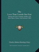 The Love That Casteth Out Fear: Sinfonia Sacra For Contralto And Bass Soli, Semi-Chorus, Chorus, And Orchestra (1904)