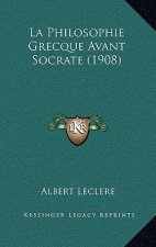 La Philosophie Grecque Avant Socrate (1908)