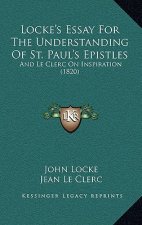 Locke's Essay For The Understanding Of St. Paul's Epistles: And Le Clerc On Inspiration (1820)