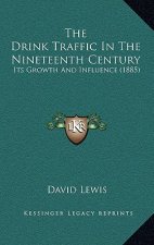 The Drink Traffic In The Nineteenth Century: Its Growth And Influence (1885)