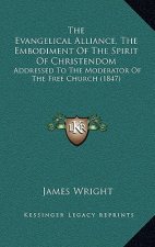 The Evangelical Alliance, the Embodiment of the Spirit of Christendom: Addressed to the Moderator of the Free Church (1847)