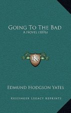 Going To The Bad: A Novel (1876)