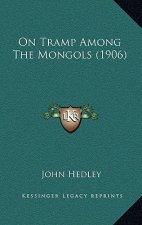 On Tramp Among The Mongols (1906)