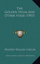 The Golden Helm And Other Verse (1903)