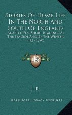 Stories Of Home Life In The North And South Of England: Adapted For Short Readings At The Sea Side And By The Winter Fire (1870)
