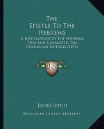 The Epistle To The Hebrews: A Justification Of The National Title And Character, The Donnellan Lectures (1874)