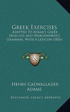 Greek Exercises: Adapted To Adams's Greek Delectus And Wordsworth's Grammar, With A Lexicon (1856)