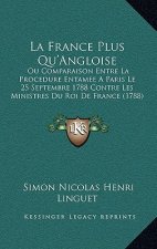 La France Plus Qu'Angloise: Ou Comparaison Entre La Procedure Entamee A Paris Le 25 Septembre 1788 Contre Les Ministres Du Roi De France (1788)