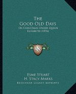 The Good Old Days: Or Christmas Under Queen Elizabeth (1876)