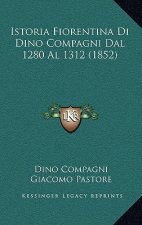 Istoria Fiorentina Di Dino Compagni Dal 1280 Al 1312 (1852)