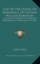 Life On The Ocean Or Memorials Of Captain William Robinson: One Of The Pioneers Of Primitive Methodism In Fernando Po (1874)