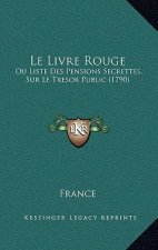 Le Livre Rouge: Ou Liste Des Pensions Secrettes, Sur Le Tresor Public (1790)