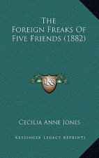The Foreign Freaks Of Five Friends (1882)