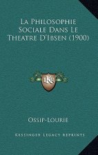 La Philosophie Sociale Dans Le Theatre D'Ibsen (1900)