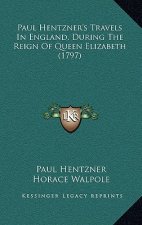 Paul Hentzner's Travels In England, During The Reign Of Queen Elizabeth (1797)