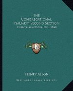 The Congregational Psalmist, Second Section: Chants, Sanctuses, Etc. (1868)