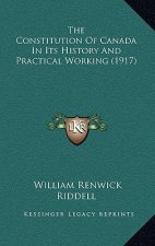 The Constitution Of Canada In Its History And Practical Working (1917)