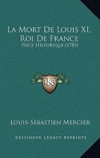 La Mort De Louis XI, Roi De France: Piece Historique (1783)