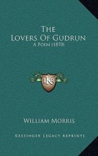 The Lovers Of Gudrun: A Poem (1870)