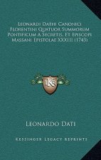 Leonardi Dathi Canonici Florentini Quatuor Summorum Pontificum A Secretis, Et Episcopi Massani Epistolae XXXIII (1743)