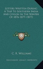 Letters Written During A Trip To Southern India And Ceylon In The Winter Of 1876-1877 (1877)