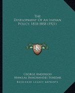 The Development Of An Indian Policy, 1818-1858 (1921)
