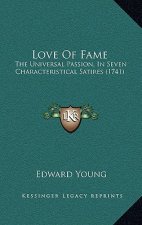 Love Of Fame: The Universal Passion, In Seven Characteristical Satires (1741)