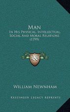 Man: In His Physical, Intellectual, Social And Moral Relations (1799)