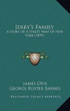 Jerry's Family: A Story Of A Street Waif Of New York (1895)