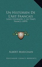 Un Historien De L'Art Francais: Louis Courajod, I. Les Temps Francs (1899)