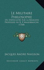 Le Militaire Philosophe: Ou Difficultes Sur La Religion Proposees Au R. P Malebranche (1768)