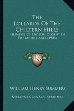 The Lollards Of The Chiltern Hills: Glimpses Of English Dissent In The Middle Ages (1906)