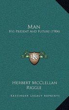 Man: His Present And Future (1904)