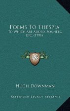 Poems To Thespia: To Which Are Added, Sonnets, Etc. (1791)
