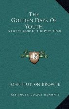 The Golden Days Of Youth: A Fife Village In The Past (1893)