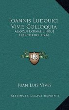 Ioannis Ludouici Vivis Colloquia: Alioqui Latinae Lingue Exercitatio (1666)