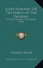 Julio Romano, Or The Force Of The Passions: An Epic Drama, In Six Books (1830)