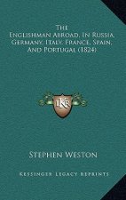 The Englishman Abroad, In Russia, Germany, Italy, France, Spain, And Portugal (1824)