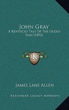 John Gray: A Kentucky Tale Of The Olden Time (1892)