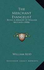 The Merchant Evangelist: Being A Memoir Of William McGavin (1884)