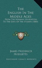 The English In The Middle Ages: From The Norman Usurpation To The Days Of The Stuarts (1885)